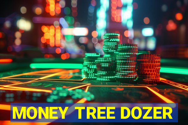 MONEY TREE DOZER